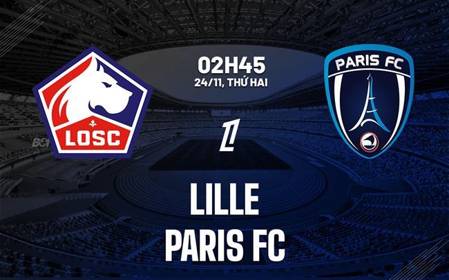 nhan dinh bong da du doan Lille vs Paris FC vdqg phap ligue 1 hom nay