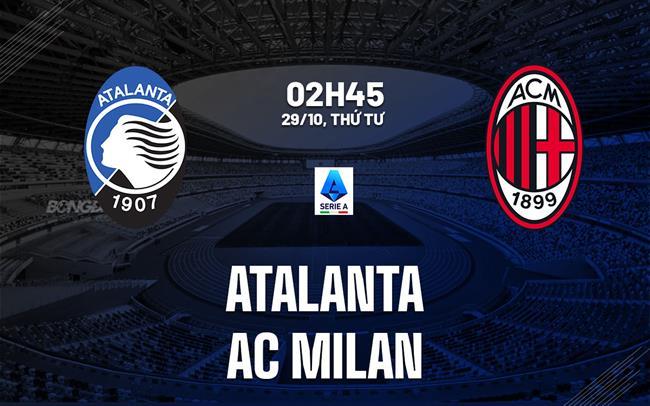 nhan dinh bong da du doan Atalanta vs AC Milan vdqg italia serie a hom nay nhan dinh bong da du doan Atalanta vs AC Milan vdqg italia serie a hom nay