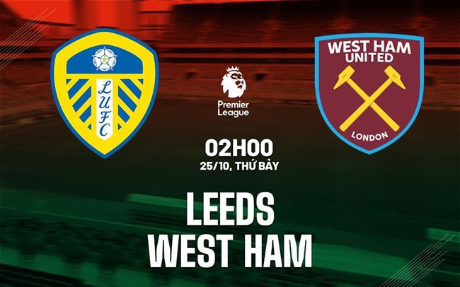Nhận định Leeds vs West Ham (2h00 ngày 25/10): Làm khó chủ nhà Nhận định Leeds vs West Ham (2h00 ngày 25/10): Làm khó chủ nhà