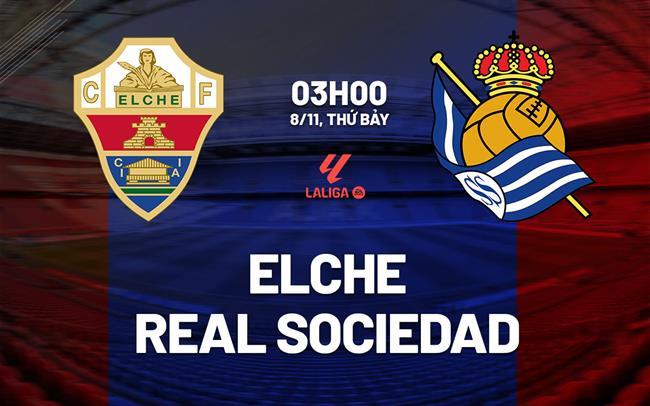 nhan dinh bong da du doan Elche vs Real Sociedad vdqg tay ban nha la liga hom nay nhan dinh bong da du doan Elche vs Real Sociedad vdqg tay ban nha la liga hom nay