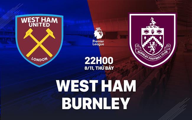 nhan dinh bong da du doan West Ham vs Burnley ngoai hang anh premier league hom nay nhan dinh bong da du doan West Ham vs Burnley ngoai hang anh premier league hom nay